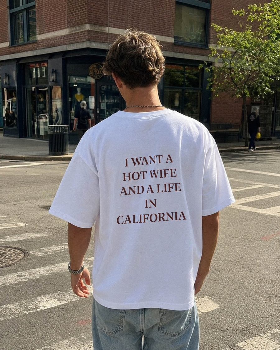 I Want a Hot Wife And a Life in California Tee