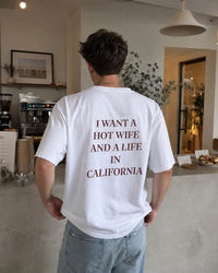 I Want a Hot Wife And a Life in California Tee