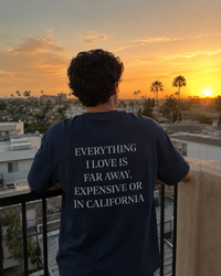 Everything I Love is Far Away, Expensive or in California Tee