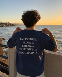 Everything I Love is Far Away, Expensive or in California Tee