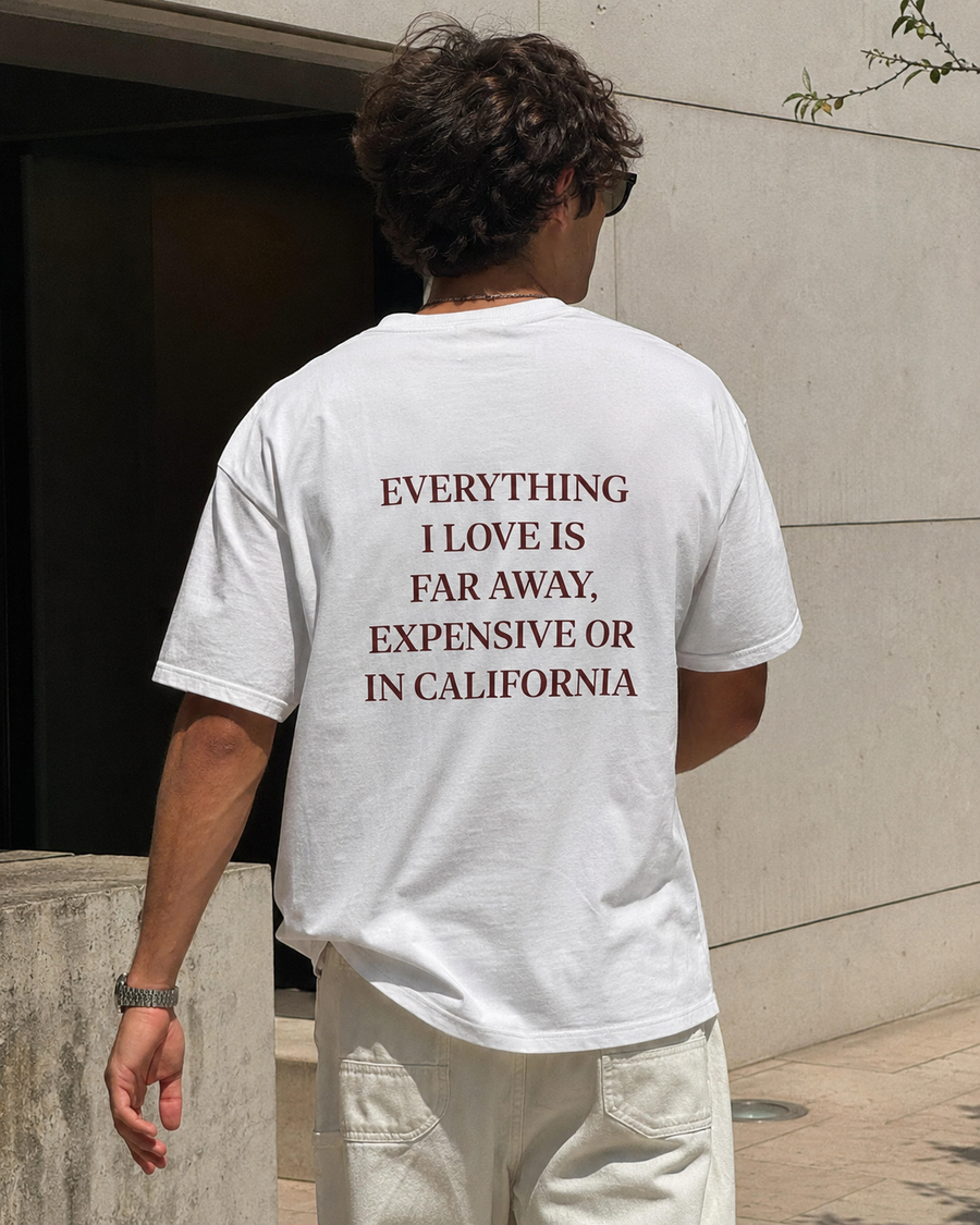 Everything I Love is Far Away, Expensive or in California Tee