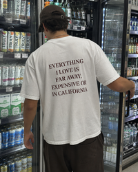 Everything I Love is Far Away, Expensive or in California Tee